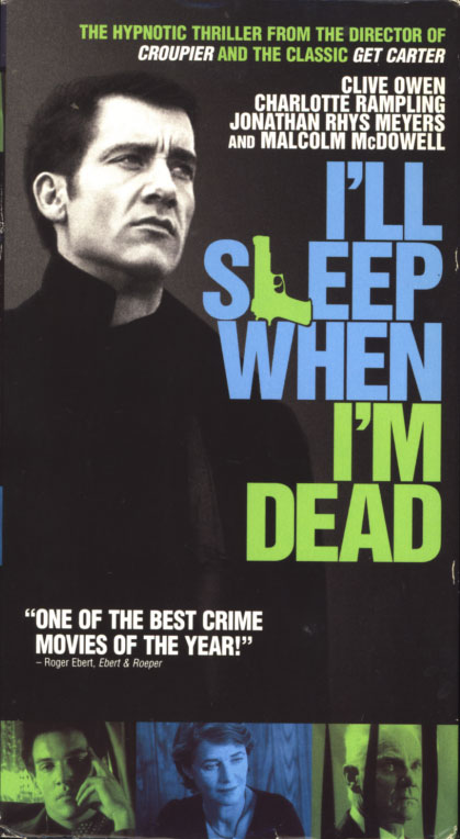 I'll Sleep When I'm Dead VHS cover art. Movie starring Clive Owen, Charlotte Rampling, Jonathan Rhys Meyers, Malcolm McDowell, Jamie Foreman. Directed by Mike Hodges. 2003.
