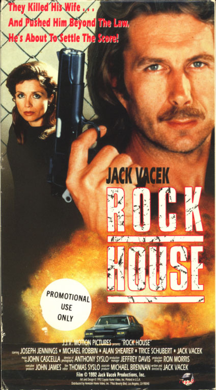 Rock House a.k.a. Deadly Addiction on VHS. Rare action cop movie starring Jack Vacek. With Trice Schubert, Joseph Jennings, Gregory Scott Cummins, Michael Robbin, Alan Shearer, Juan Carlos MuÃ±oz. Written and directed by Jack Vacek. 1988.