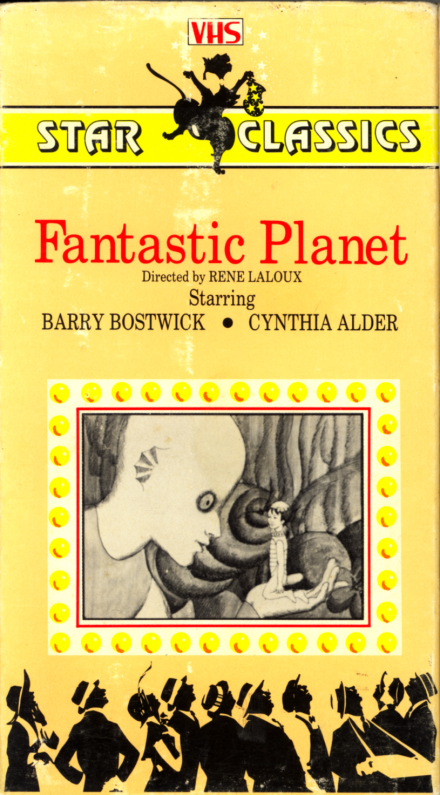 Fantastic Planet on VHS. Starring Barry Bostwick, Cynthia Alder, Jennifer Drake, Eric Baugin. Music by Alain Goraguer. Animation by Roland Topor. From the book by Stephan Wul. Directed by RenÃ© Laloux. 1973.