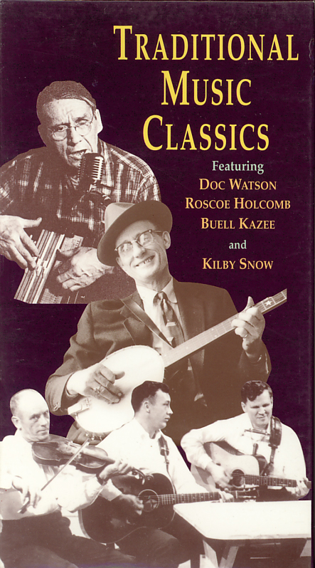 Traditional Music Classics on VHS. Featuring Doc Watson, Roscoe Holcomb, Buell Kazee, Kilby Snow. 1997.