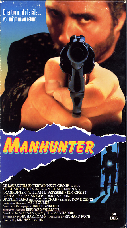 Manhunter on VHS video. Starring William Petersen, Kim Greist, Joan Allen, Brian Cox, Dennis Farina, Tom Noonan, Stephen Lang. Based on the book Red Dragon by Thomas Harris. Directed by Michael Mann. 1986.