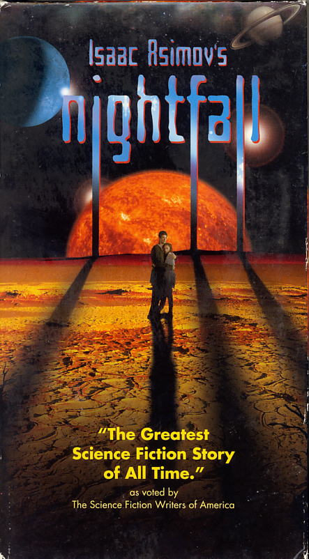 Nightfall on VHS video. Starring Jennifer Burns, Winsome Brown, Joseph Hodge (Haj), David Carradine. Based on the story by Isaac Asimov published in 1941 and subsequently expanded into a full novel by Asimov and Robert Silverberg in 1990. Directed by Gwyneth Gibby. 2000.
